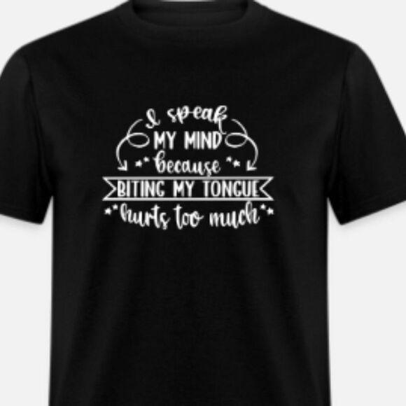 I Speak My Mind Because Biting My Tongue Hurts - Picture 1 of 1